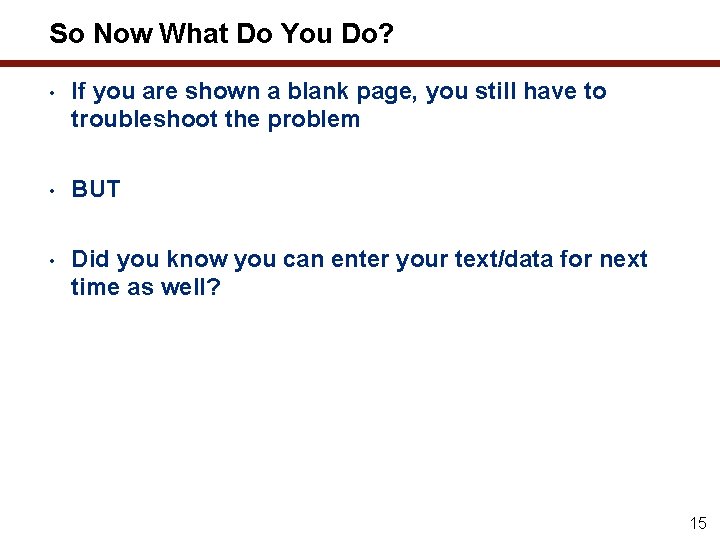So Now What Do You Do? • If you are shown a blank page,