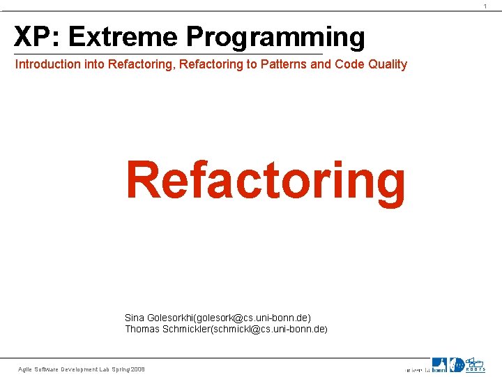 1 XP: Extreme Programming Introduction into Refactoring, Refactoring to Patterns and Code Quality Refactoring