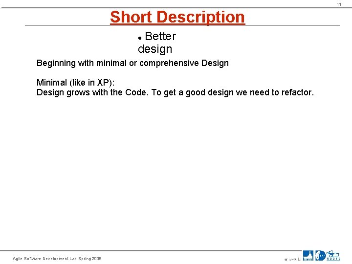 11 Short Description Better design Beginning with minimal or comprehensive Design Minimal (like in