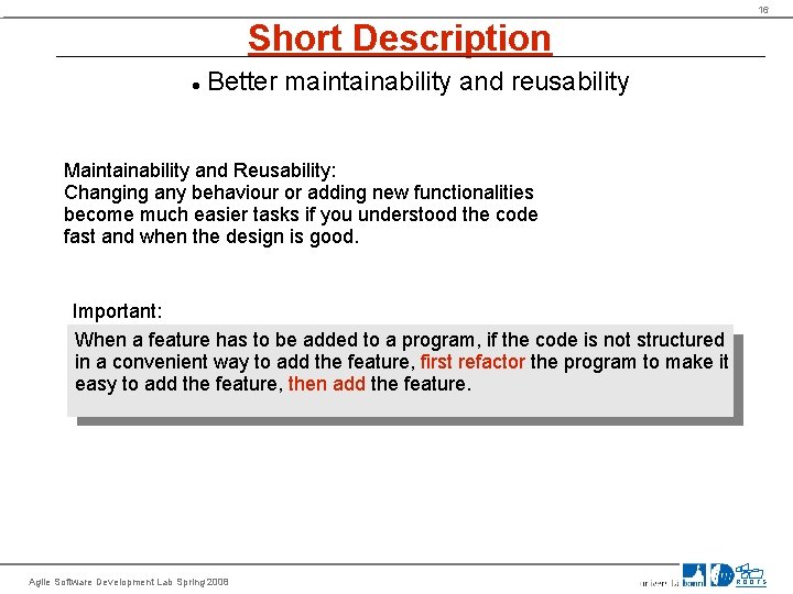 16 Short Description Better maintainability and reusability Maintainability and Reusability: Changing any behaviour or