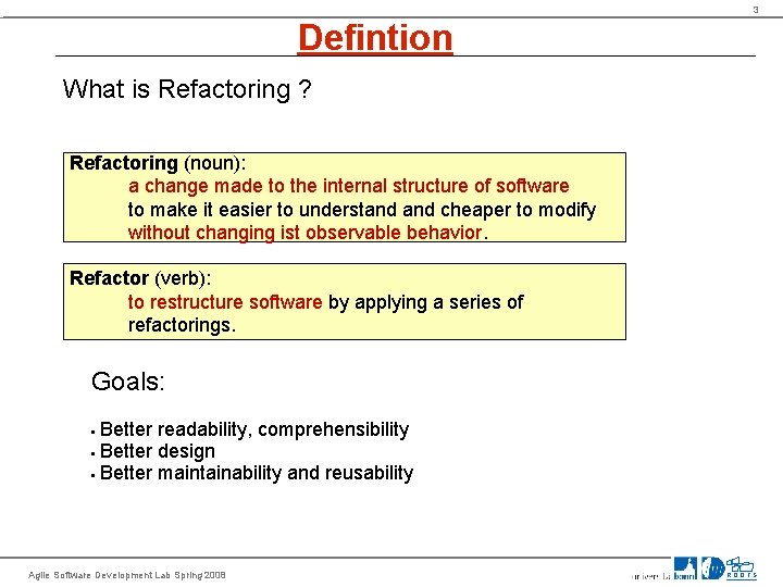 3 Defintion What is Refactoring ? Refactoring (noun): a change made to the internal