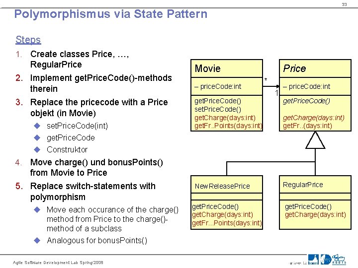 33 Polymorphismus via State Pattern Steps 1. Create classes Price, …, Regular. Price 2.