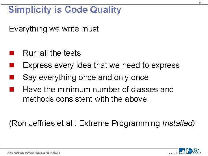 39 Simplicity is Code Quality Everything we write must n n Run all the