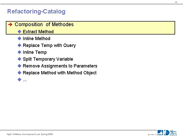 41 Refactoring-Catalog è Composition of Methodes u Extract Method u Inline Method u Replace