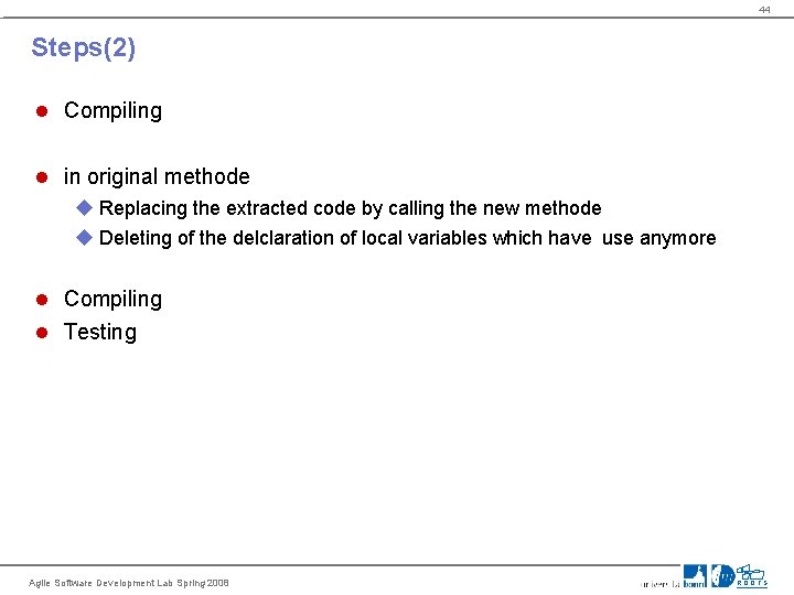 44 Steps(2) Compiling in original methode u Replacing the extracted code by calling the