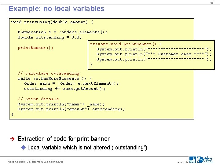 46 Example: no local variables void print. Owing(double amount) { Enumeration e = :