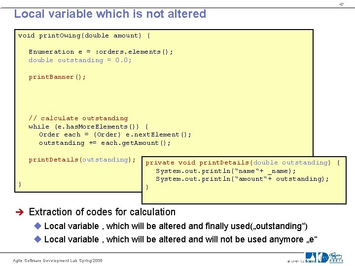 47 Local variable which is not altered void print. Owing(double amount) { Enumeration e