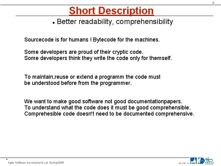 9 Short Description Better readability, comprehensibility Sourcecode is for humans ! Bytecode for the