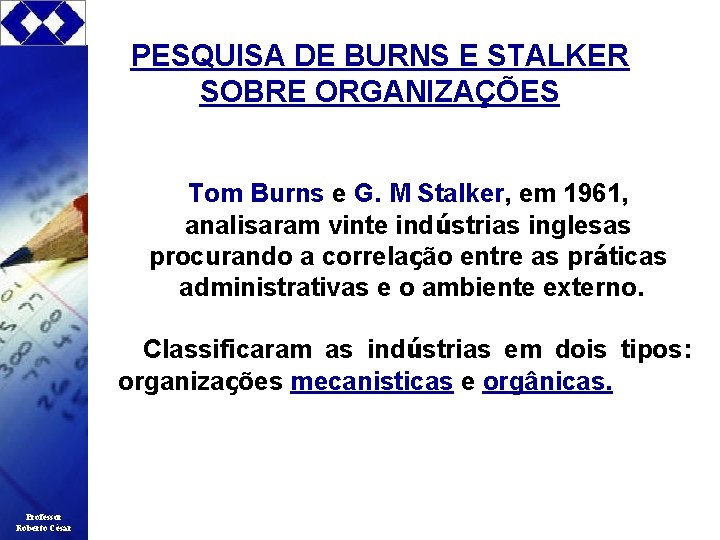 PESQUISA DE BURNS E STALKER SOBRE ORGANIZAÇÕES Tom Burns e G. M Stalker, em