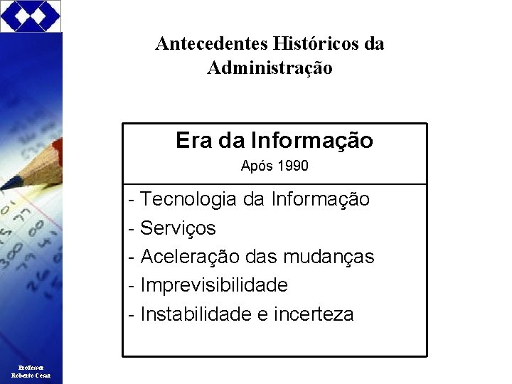 Antecedentes Históricos da Administração Era da Informação Após 1990 - Tecnologia da Informação -