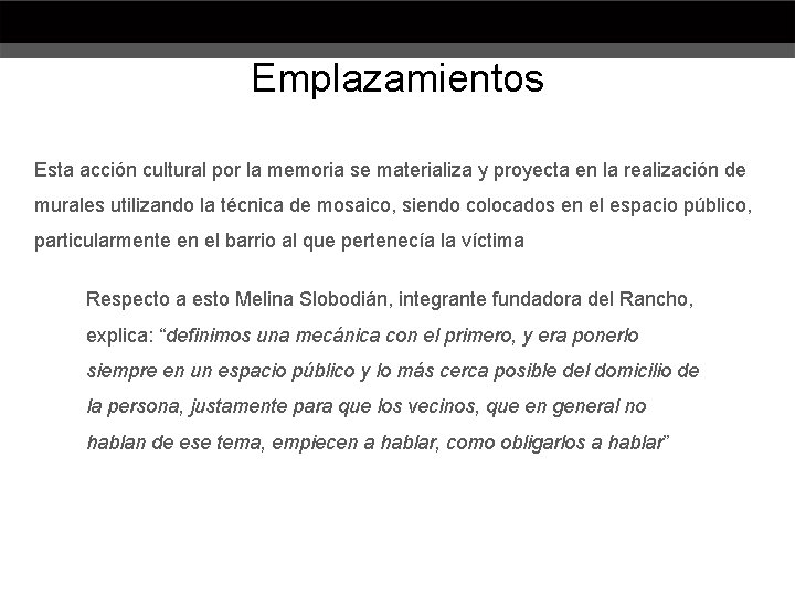 Emplazamientos Esta acción cultural por la memoria se materializa y proyecta en la realización