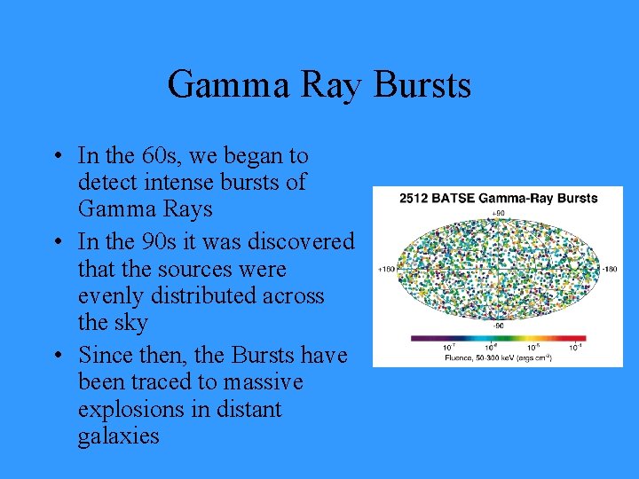 Gamma Ray Bursts • In the 60 s, we began to detect intense bursts