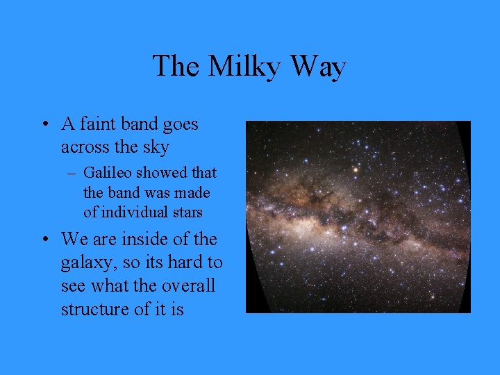 The Milky Way • A faint band goes across the sky – Galileo showed