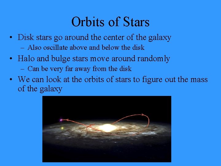 Orbits of Stars • Disk stars go around the center of the galaxy –