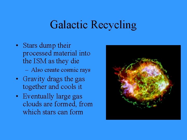 Galactic Recycling • Stars dump their processed material into the ISM as they die