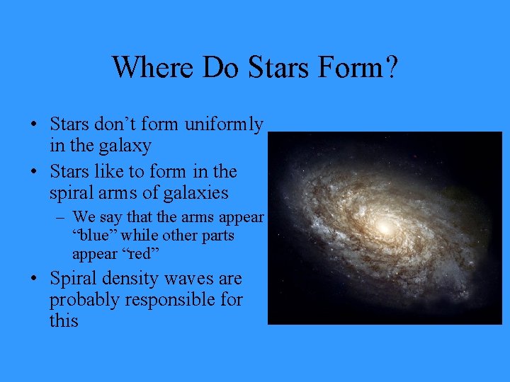 Where Do Stars Form? • Stars don’t form uniformly in the galaxy • Stars