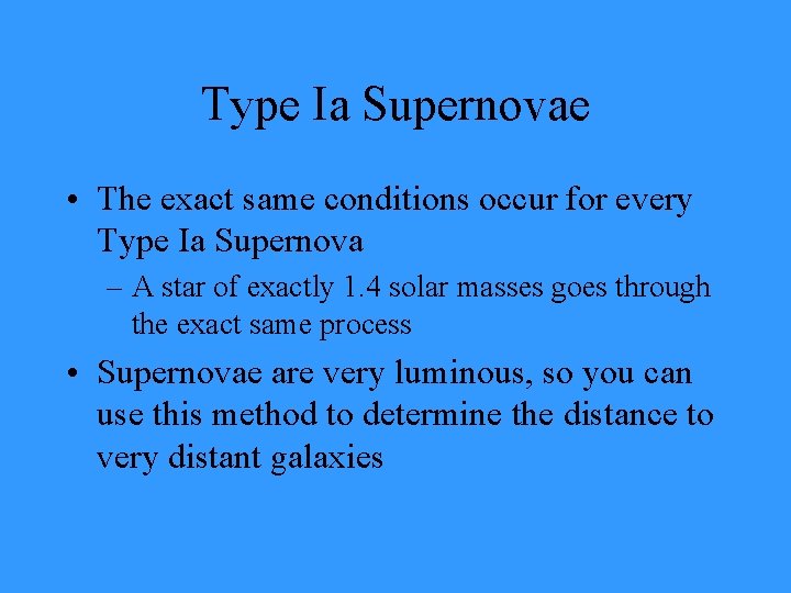 Type Ia Supernovae • The exact same conditions occur for every Type Ia Supernova