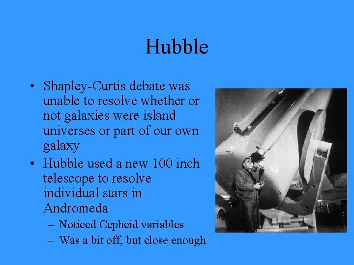 Hubble • Shapley-Curtis debate was unable to resolve whether or not galaxies were island