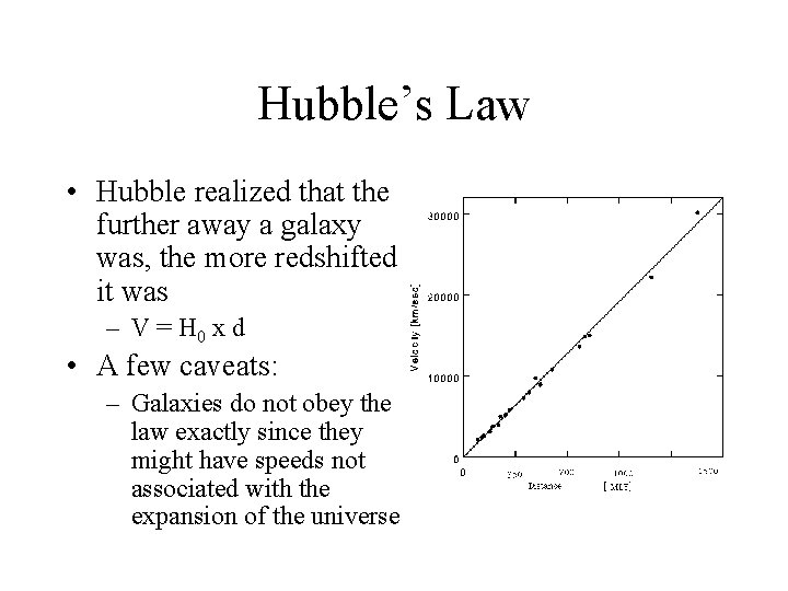 Hubble’s Law • Hubble realized that the further away a galaxy was, the more