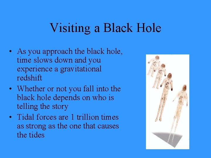 Visiting a Black Hole • As you approach the black hole, time slows down