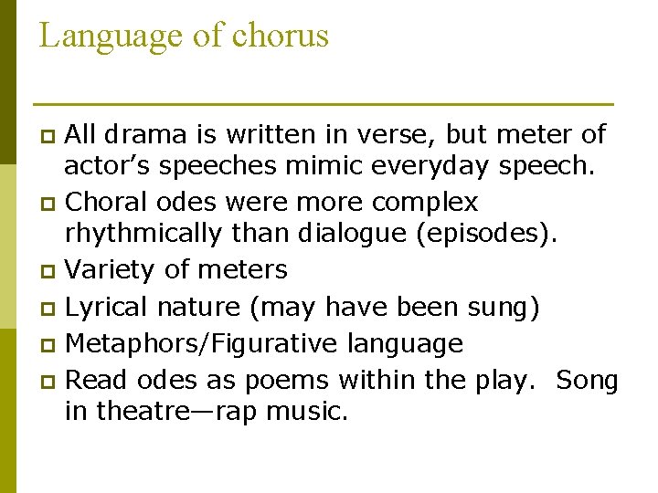 Language of chorus All drama is written in verse, but meter of actor’s speeches