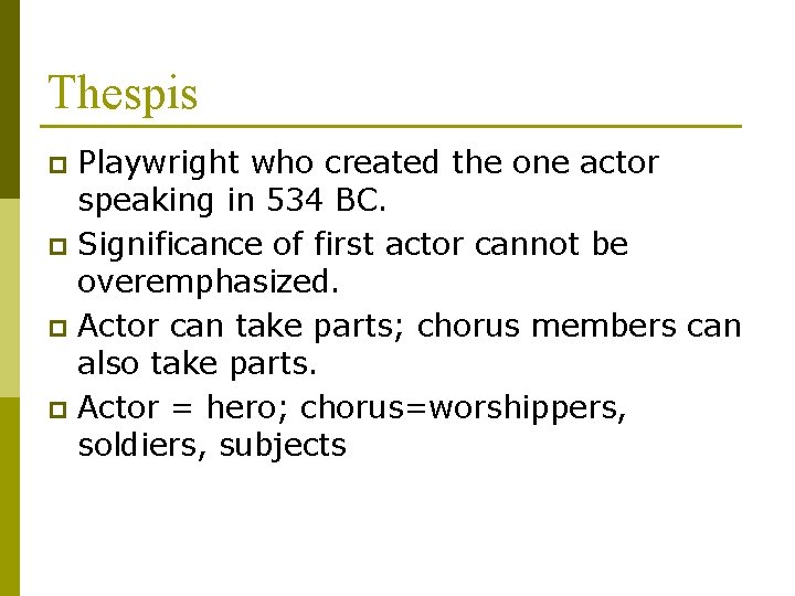 Thespis Playwright who created the one actor speaking in 534 BC. p Significance of
