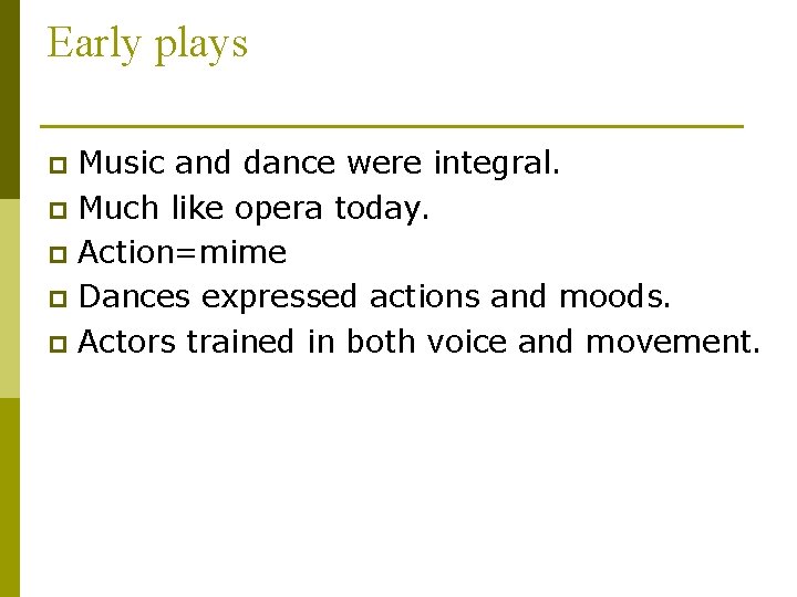 Early plays Music and dance were integral. p Much like opera today. p Action=mime