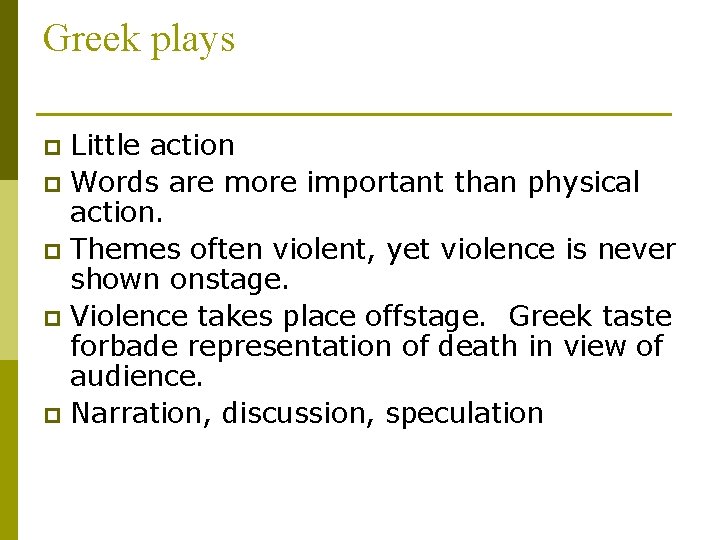 Greek plays Little action p Words are more important than physical action. p Themes