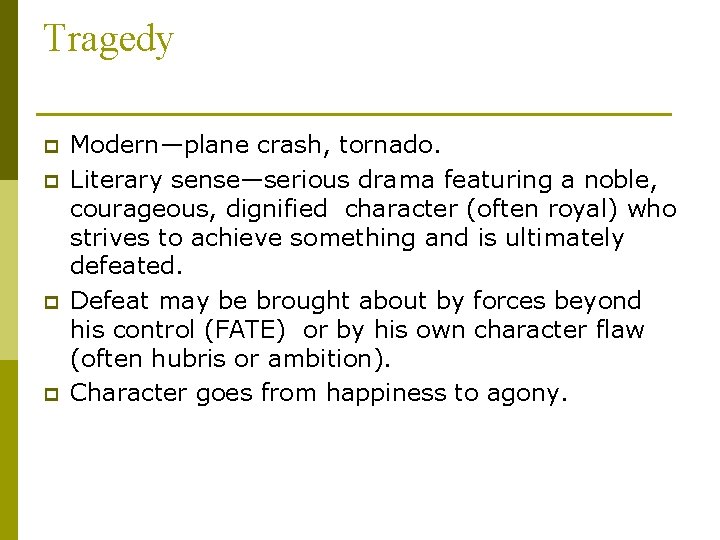 Tragedy p p Modern—plane crash, tornado. Literary sense—serious drama featuring a noble, courageous, dignified