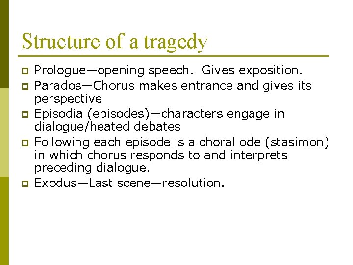 Structure of a tragedy p p p Prologue—opening speech. Gives exposition. Parados—Chorus makes entrance