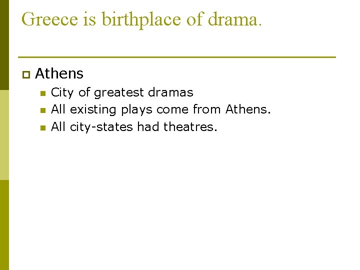 Greece is birthplace of drama. p Athens n n n City of greatest dramas