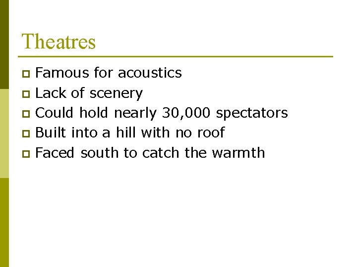 Theatres Famous for acoustics p Lack of scenery p Could hold nearly 30, 000