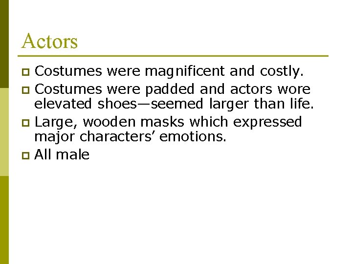 Actors Costumes were magnificent and costly. p Costumes were padded and actors wore elevated