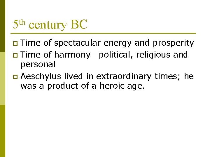 5 th century BC Time of spectacular energy and prosperity p Time of harmony—political,