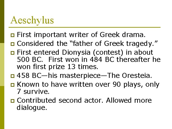 Aeschylus First important writer of Greek drama. p Considered the “father of Greek tragedy.