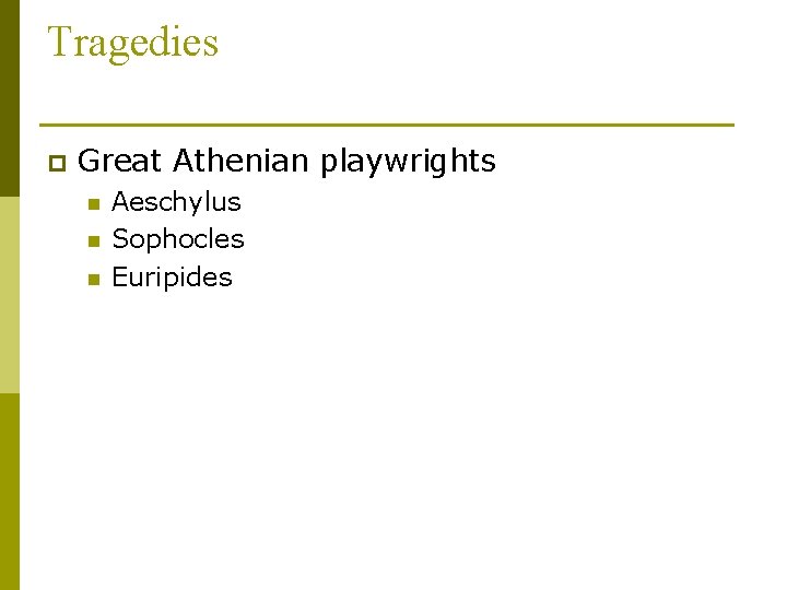 Tragedies p Great Athenian playwrights n n n Aeschylus Sophocles Euripides 