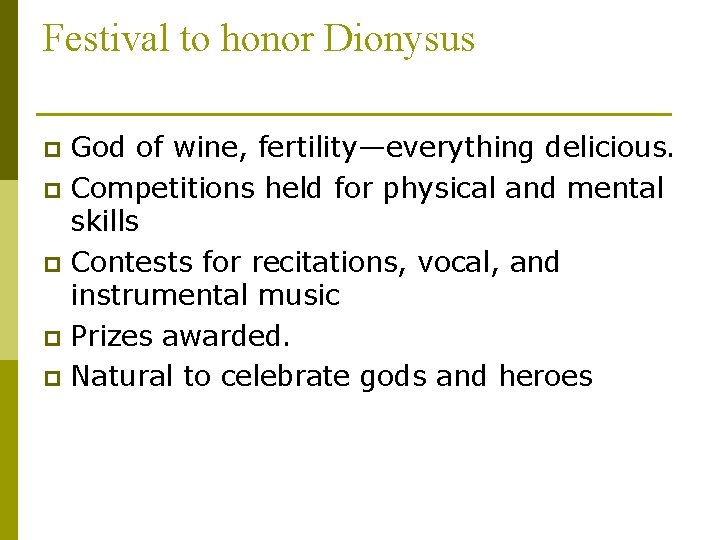 Festival to honor Dionysus God of wine, fertility—everything delicious. p Competitions held for physical