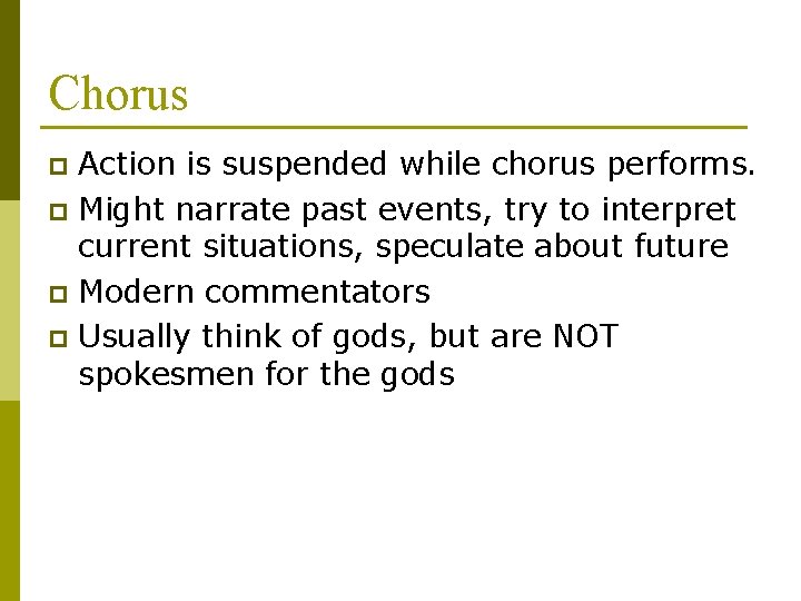 Chorus Action is suspended while chorus performs. p Might narrate past events, try to