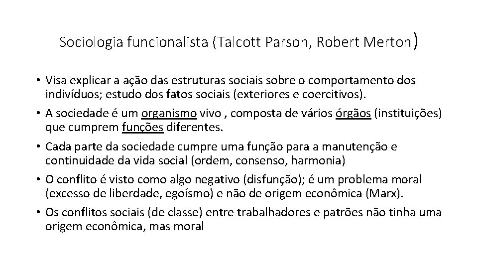 Sociologia funcionalista (Talcott Parson, Robert Merton) • Visa explicar a ação das estruturas sociais