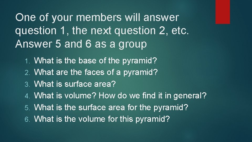 One of your members will answer question 1, the next question 2, etc. Answer