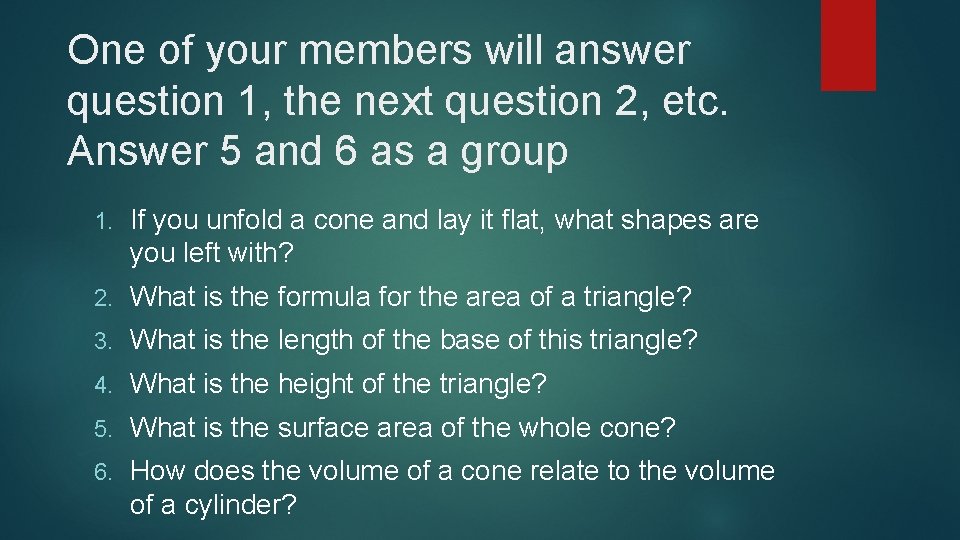 One of your members will answer question 1, the next question 2, etc. Answer