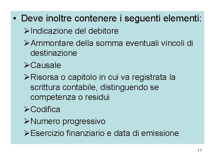 • Deve inoltre contenere i seguenti elementi: ØIndicazione del debitore ØAmmontare della somma • Deve inoltre contenere i seguenti elementi: ØIndicazione del debitore ØAmmontare della somma