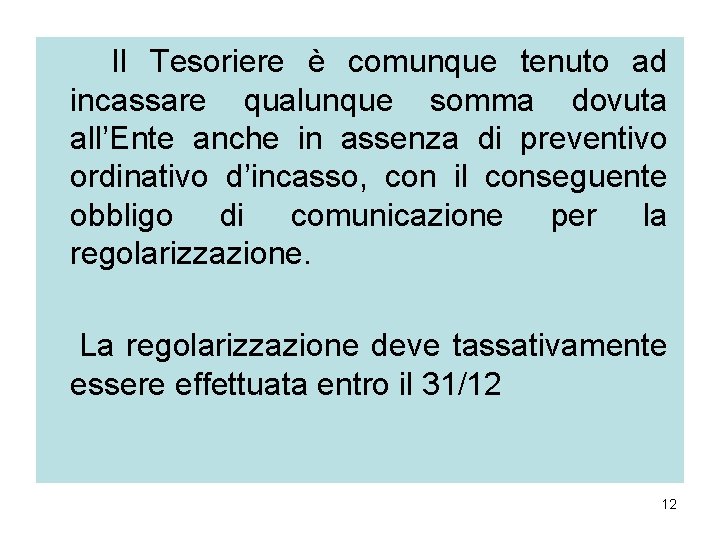 Il Tesoriere è comunque tenuto ad incassare qualunque somma dovuta all’Ente anche in assenza Il Tesoriere è comunque tenuto ad incassare qualunque somma dovuta all’Ente anche in assenza