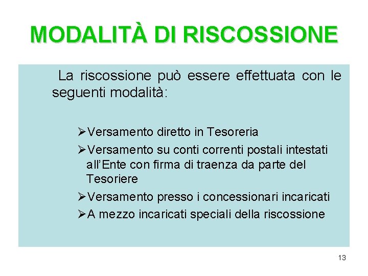 MODALITÀ DI RISCOSSIONE La riscossione può essere effettuata con le seguenti modalità: ØVersamento diretto MODALITÀ DI RISCOSSIONE La riscossione può essere effettuata con le seguenti modalità: ØVersamento diretto