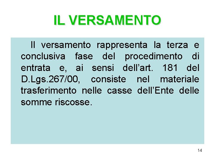 IL VERSAMENTO Il versamento rappresenta la terza e conclusiva fase del procedimento di entrata IL VERSAMENTO Il versamento rappresenta la terza e conclusiva fase del procedimento di entrata