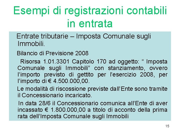 Esempi di registrazioni contabili in entrata Entrate tributarie – Imposta Comunale sugli Immobili. Bilancio Esempi di registrazioni contabili in entrata Entrate tributarie – Imposta Comunale sugli Immobili. Bilancio