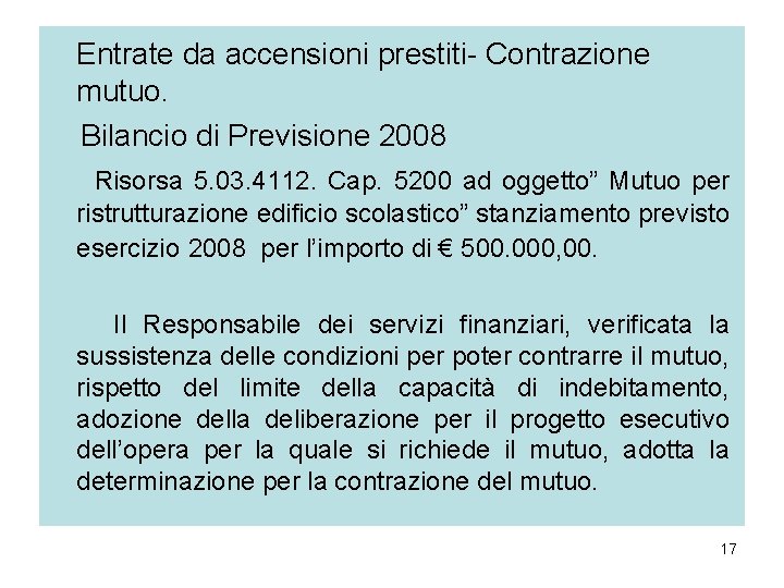 Entrate da accensioni prestiti- Contrazione mutuo. Bilancio di Previsione 2008 Risorsa 5. 03. 4112. Entrate da accensioni prestiti- Contrazione mutuo. Bilancio di Previsione 2008 Risorsa 5. 03. 4112.