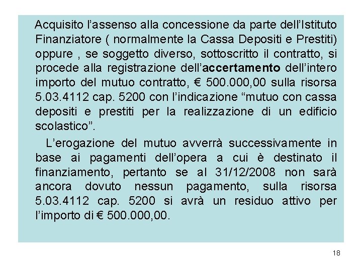 Acquisito l’assenso alla concessione da parte dell’Istituto Finanziatore ( normalmente la Cassa Depositi e Acquisito l’assenso alla concessione da parte dell’Istituto Finanziatore ( normalmente la Cassa Depositi e
