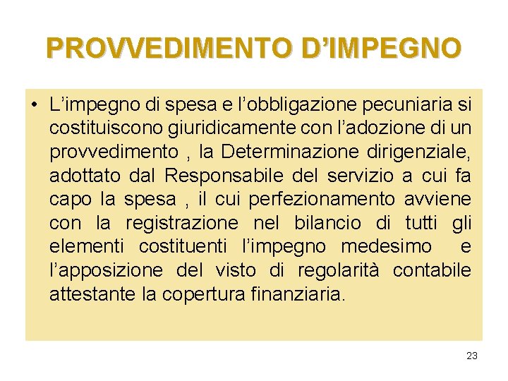 PROVVEDIMENTO D’IMPEGNO • L’impegno di spesa e l’obbligazione pecuniaria si costituiscono giuridicamente con l’adozione PROVVEDIMENTO D’IMPEGNO • L’impegno di spesa e l’obbligazione pecuniaria si costituiscono giuridicamente con l’adozione