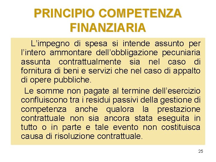 PRINCIPIO COMPETENZA FINANZIARIA L’impegno di spesa si intende assunto per l’intero ammontare dell’obbligazione pecuniaria PRINCIPIO COMPETENZA FINANZIARIA L’impegno di spesa si intende assunto per l’intero ammontare dell’obbligazione pecuniaria